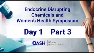 HHS Endocrine Disrupting Chemicals and Womens Health Symposium  7 18 23  Day 1 Pt  3