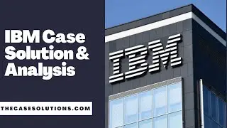 IBM Case Solution & Analysis