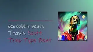 Travis Scott Type Beat | Trap Type Beat (6XoBubble Beats)