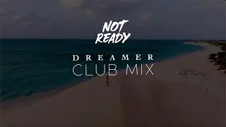Not Ready - Dreamer (Club Mix) - (Official Video)