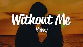 Halsey - Without Me (Lyrics)