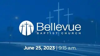 June 25, 2023 | 9:15am | Bellevue Baptist Church Livestream