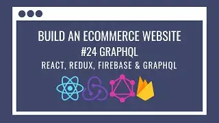 How to build an eCommerce Website using React Redux, GraphQL, Firebase #24 – GraphQL