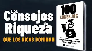 100 Consejos Para Empezar a Crear Riquezas Ahorro y Prosperidad💲