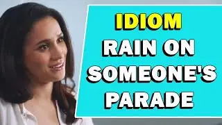 Idiom 'Rain On Someone's Parade' Meaning