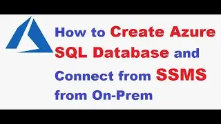 How to Create Azure SQL Database and Connect from SSMS from On-Prem - Azure Tutorial 2021