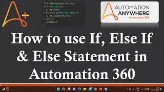 If Else Statement in Automation 360 | How to use If Else Statement in Automation 360