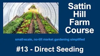 Sattin Hill Farm Course #13 - Direct Seeding