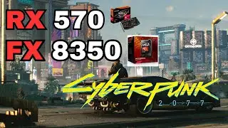 Cyberpunk 2077 : AMD RX 570 + FX 8350 e 16 GB ram | FULL HD - LOW benchmark !!!!