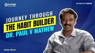 A Journey with the Habit Builder Dr. Paul V Mathew