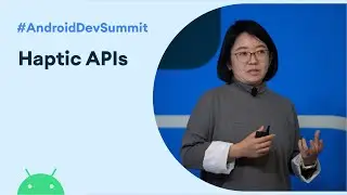 Advanced Haptics: The when, what, and how of new haptic APIs (Android Dev Summit 19)