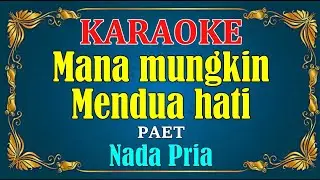 MANA MUNGKIN MENDUA HATI - Paet || KARAOKE HD - Nada Pria