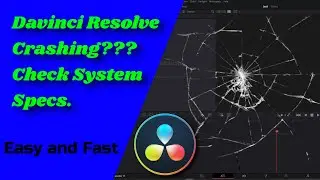 Davinci Resolve - Crashing when Importing Any Media? How to Check System Specs.