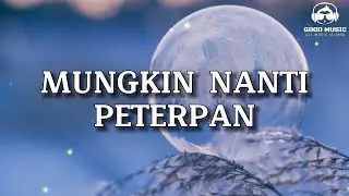 MUNGKIN NANTI – PETERPAN │ LIRIK