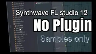 Synthwave FL Studio 12 no plugin, samples only