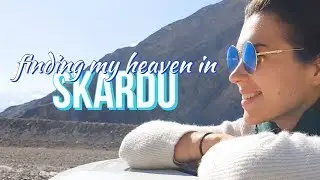 Why You Should Visit Skardu, Northern Pakistan