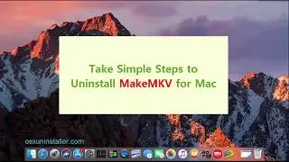 Take Simple Steps to Uninstall MakeMKV for Mac