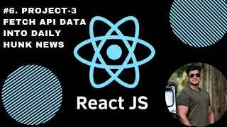 #6. Fetch API Json Data from Apikeys using ReactJs | Daily Hunk News | Project-3 |