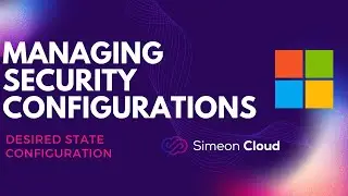 Managing Microsoft Security Configurations | Simeon Cloud | Tech Review