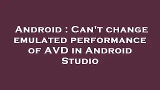 Android : Can't change emulated performance of AVD in Android Studio