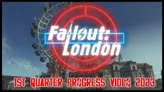 Fallout: London - 1st Quarter 2023 Progress Video