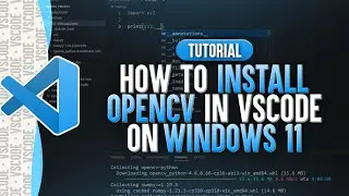 How To Install OpenCV in Visual Studio Code (Windows 11)
