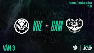 VKE vs GAM | Ván 3 | VCS 2024 MÙA HÈ - CHUNG KẾT NHÁNH THẮNG | 11.08.2024