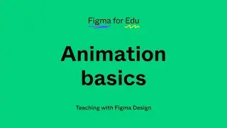 Figma for Education: Animation basics in Figma