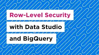 Row Level Security with Data Studio and BigQuery