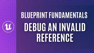 Is your Blueprint FAILING? How to test for an INVALID REFERENCE and DEBUG in Blueprint!