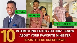 10 FASCINATING FACTS ABOUT YOUR FAVORITE MINISTER APOSTLE EDU UDECHUKWU