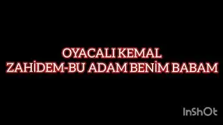 ZAHİDEM UZUN HAVA BU ADAM BENİM BABAM OYACALI KEMAL