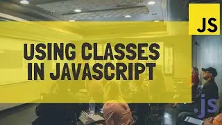 Learn how to use Classes in JavaScript