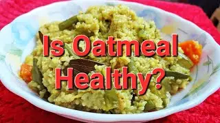 Is Oatmeal Healthy? Health Benefits of Oatmeal | Are Oats Healthy for You? Is Oatmeal Bad for You?