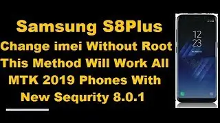 Samsung S8 Plus Chinis Copy Change imei Without Root