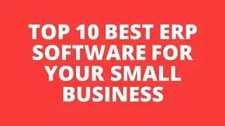 Top 10 ERP Software For Your Small Business 2024