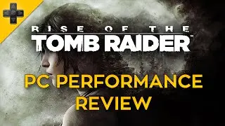 Rise of the Tomb Raider - PC Performance Review