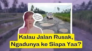 Kalau Jalan Rusak, Ngadunya Ke Siapa Yaa?