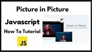 How to code Picture In Picture (PIP) in Javascript