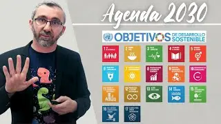 La Agenda 2030 y los Objetivos de Desarrollo Sostenible