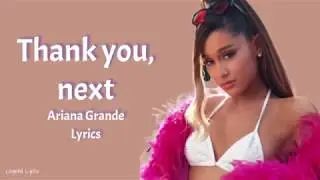 Ariana Grande - thank u, next ~ Lyrics ~