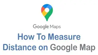 How To Measure Distance On Google Maps (2022)