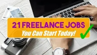 21 FREELANCE JOBS - You Can Start Today!