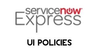 ServiceNow Express: UI Policies
