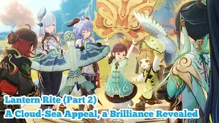 Genshin Impact - 4.4 Lantern Rite Part 2 (A Cloud Sea Appeal, a Brilliance Revealed)