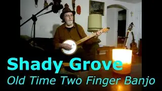 Shady Grove- Traditional Folk Song - Banjo