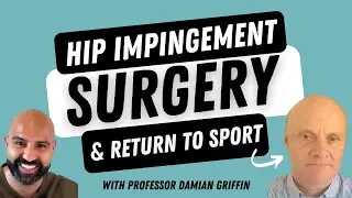 HIP IMPINGEMENT (FAI) SURGERY RESULTS & RETURN TO SPORT - WITH HIP SURGEON PROFESSOR GRIFFIN