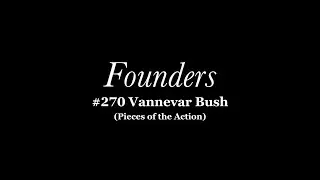 #270: Vannevar Bush (Pieces of the Action)