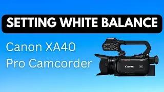 Canon XA40 - Setting White Balance