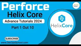 Perforce Helix Core Advance Tutorials 2024 - Part-1